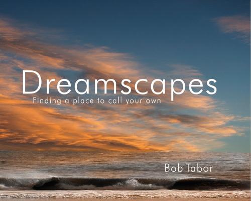 Dreamscapes: Finding a Place to Call to Call Your Own (Hardback)