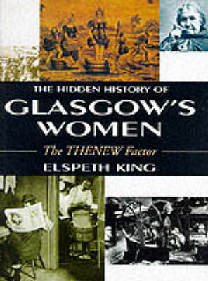 The Hidden History Of Glasgow's Women: The THENEW Factor (Hardback)