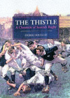 The Thistle: A Chronicle of Scottish Rugby (Hardback)