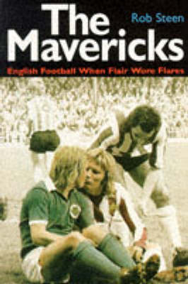 The Mavericks: English Football When Flair Wore Flares (Paperback)