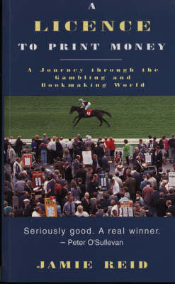 A Licence to Print Money: Journey Through the Gambling and Bookmaking World (Paperback)