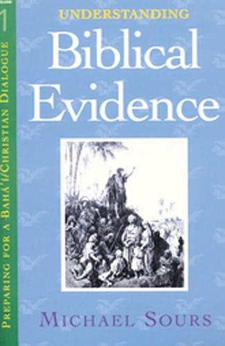 Understanding Biblical Evidence - Preparing for a Baha'I and Christian Dialogue (Paperback)