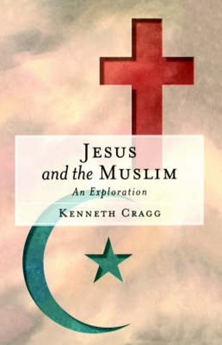 Jesus and the Muslim: An Exploration (Paperback)