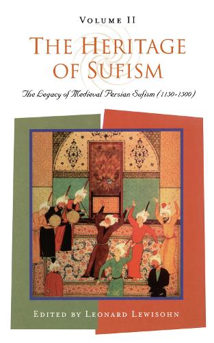The Heritage of Sufism: Legacy of Medieval Persian Sufism (1150-1500) v. 2 (Paperback)