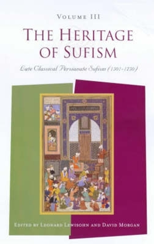 The Heritage of Sufism: Late Classical Persianate Sufism (1501-1750) v. 3 (Paperback)