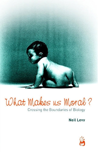 What Makes Us Moral?: Crossing the Boundaries of Biology (Paperback)