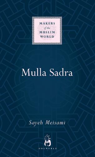 Mulla Sadra - Makers of the Muslim World (Hardback)
