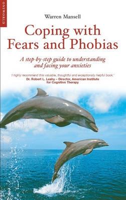 Coping with Fears and Phobias: A CBT Guide to Understanding and Facing Your Anxieties - Coping With... (Paperback)