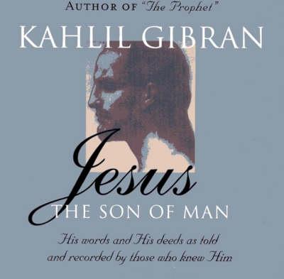 Jesus: The Son of Man: His Words and His Deeds as Told and Recorded by Those Who Knew Him (Paperback)