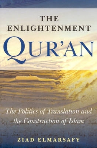 The Enlightenment Qur'an: The Politics of Translation and the Construction of Islam (Paperback)