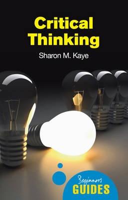 Critical Thinking: A Beginner's Guide - Beginner's Guides (Paperback)