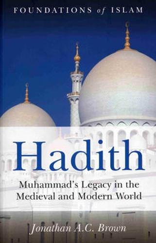 Hadith: Muhammad's Legacy in the Medieval and Modern World - The Foundations of Islam (Paperback)