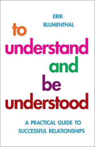 To Understand and be Understood: A Practical Guide to Successful Relationships (Paperback)