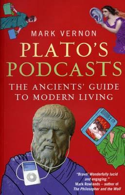 Plato's Podcasts: The Ancients' Guide to Modern Living (Paperback)