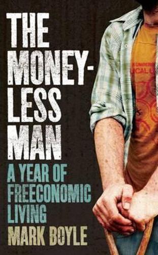The Moneyless Man: A Year of Freeconomic Living (Paperback)