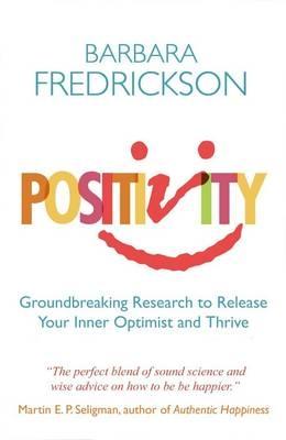 Positivity: Groundbreaking Research to Release Your Inner Optimist and Thrive (Paperback)
