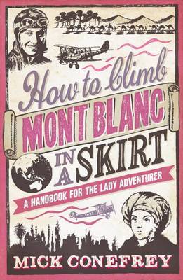 How to Climb Mont Blanc in a Skirt: A Handbook for the Lady Adventurer (Hardback)