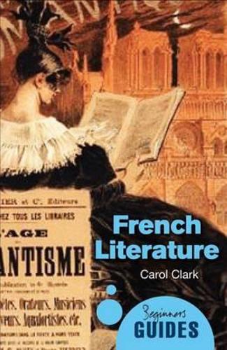 French Literature: A Beginner's Guide - Beginner's Guides (Paperback)