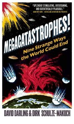 Megacatastrophes!: Nine Strange Ways the World Could End (Paperback)