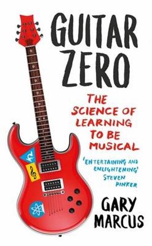 Guitar Zero: The Science of Learning to be Musical (Paperback)