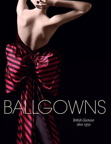Ballgowns: British Glamour since 1950 (Paperback)