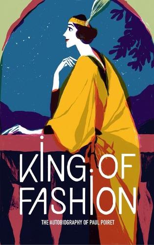 King of Fashion: The autobiography of Paul Poiret - V&A Fashion Perspectives (Paperback)