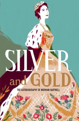 Silver and Gold: The autobiography of Norman Hartnell - V&A Fashion Perspectives (Paperback)
