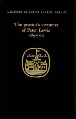 The Proctor's Accounts of Peter Lewis - History of Christ Church S. v. 1 (Hardback)
