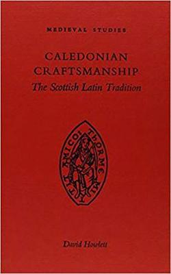 Caledonian Craftsmanship: The Scottish Latin Tradition (Hardback)
