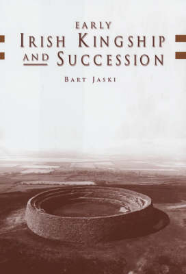Early Irish Kingship and Succession (Hardback)
