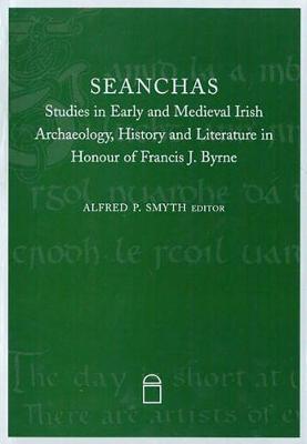 Seanchas: Essays Presented to Francis J.Byrne (Hardback)