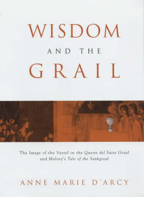 Wisdom of the Grail: The Image of the Vessel in the Queste del Saint Graal and Malory's Tale of Sankgreal (Hardback)