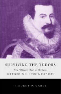Surviving the Tudors: The Wizard Earl of Kildare and English Rule in Ireland, 1537-1586 - Maynooth History Studies S. (Hardback)