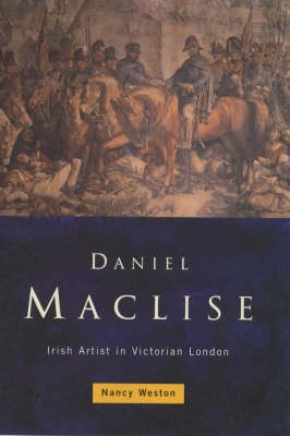Daniel Maclise: An Irish Artist in Victorian London (Hardback)