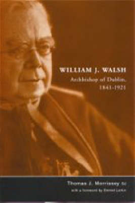 William J.Walsh, Archbishop of Dublin, 1841-1921 (Hardback)