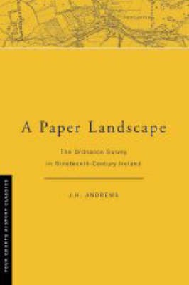 A Paper Landscape: The Ordnance Survey in Nineteenth-century Ireland - Four Courts history classics (Hardback)