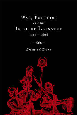 War, Politics and the Irish of Leinster, 1156-1606 (Hardback)