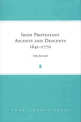Irish Protestant Ascents and Descents, 1641 - 1770 (Hardback)