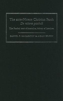 The Ante-Nicene Christian Pasch. De Ratione Paschali: the Paschal Tract of Anatolius, Bishop of Laodicea (Hardback)