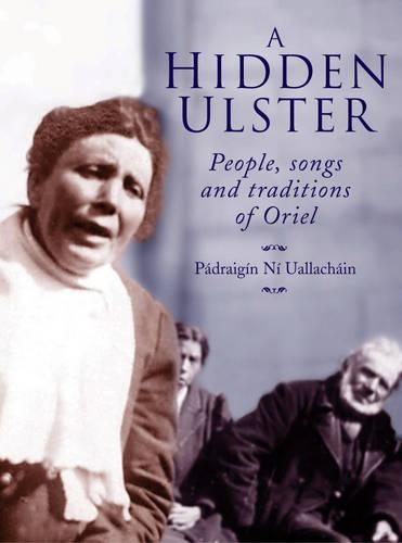 A Hidden Ulster: People Songs and Traditions of Oriel (Paperback)