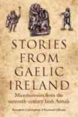 Stories from Gaelic Ireland: Microhistories from the Sixteenth-century Irish Annals (Hardback)