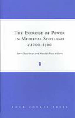 The Exercise of Power in Medieval Scotland, c.1200-1500 (Hardback)