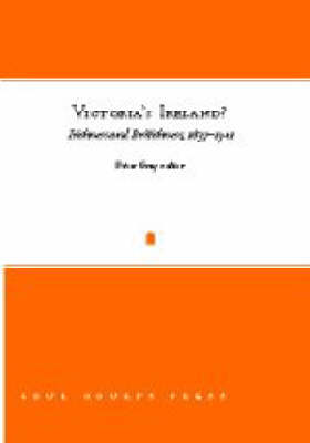 Victoria's Ireland?: Irishness and Britishness, 1837-1901 (Hardback)