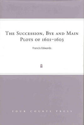 The Succession, Bye and Main Plots of 1601-1603 (Hardback)