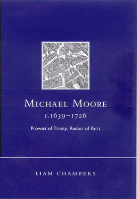 Michael Moore, C.1639-1726: Provost of Trinity, Rector of Paris (Hardback)