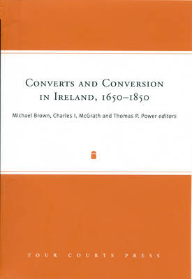 Converts and Conversion in Ireland,1650-1850 (Hardback)