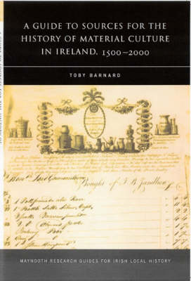 A Guide to the Sources for Irish Material Culture:1500-1900 (Paperback)