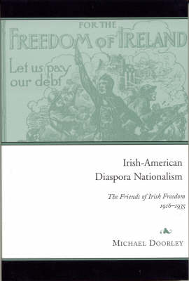 Irish-American Diaspora Nationalism: The Friends of Irish Freedom, 1916-35 (Hardback)