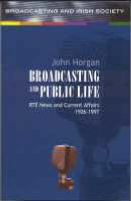 Broadcasting and Public Life: RTE News and Current Affairs (Paperback)