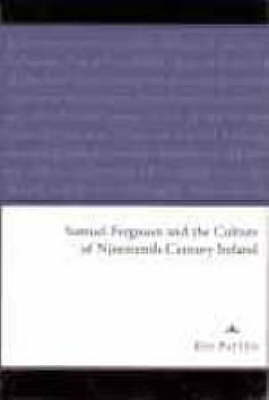 Samuel Ferguson and the Culture of Nineteenth-century Ireland (Hardback)